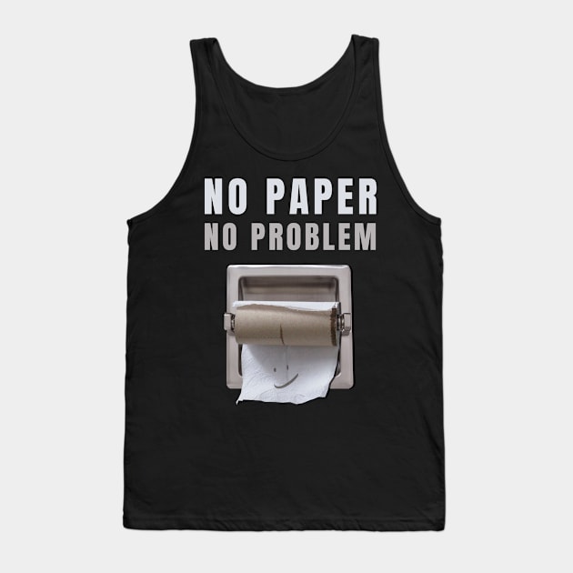 No Paper No Problem - Toilet Paper Tank Top by sheepmerch